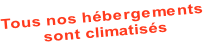 Tous nos hébergements  sont climatisés